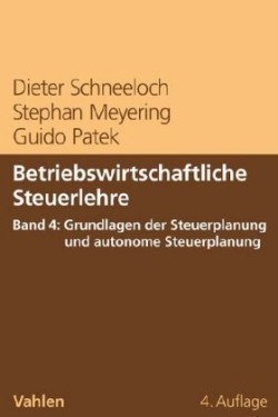 Betriebswirtschaftliche Steuerlehre, Bd. 4, Betriebswirtschaftliche Steuerlehre  Band 4: Grundlagen der Steuerplanung und autonome Steuerplanung