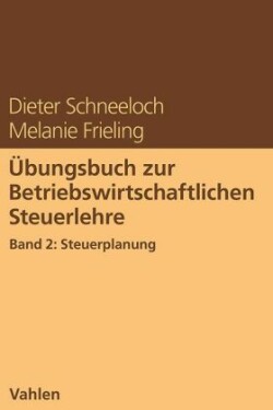 Übungsbuch zur Betriebswirtschaftlichen Steuerlehre Band 2: Steuerplanung