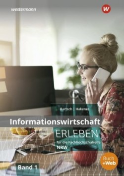 Informationswirtschaft erleben für die Fachhochschulreife Nordrhein-Westfalen. Bd.1