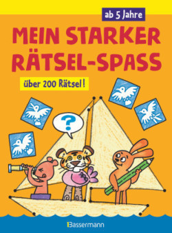 Mein starker Rätsel-Spaß. Über 200 Rätsel für Kinder ab 5 Jahren. Von Punkt zu Punkt, Bilderrätsel, Suchbilder, Labyrinthe, Ausmalbilder u.v.m.