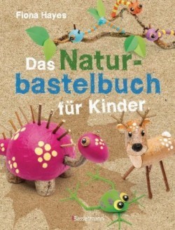 Das Naturbastelbuch für Kinder