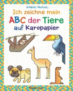 Ich zeichne mein ABC der Tiere auf Karopapier. Zeichnen, Buchstaben und Zählen lernen. Die Zeichenschule mit Erfolgsgarantie! Für Kinder ab 5 Jahren