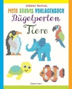 Mein buntes Vorlagenbuch: Bügelperlen - Tiere