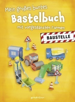 Mein großes buntes Bastelbuch - Baustelle