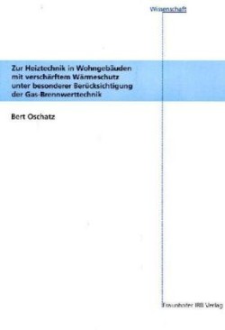 Zur Heiztechnik in Wohngebäuden mit verschärftem Wärmeschutz unter besonderer Berücksichtigung der Brennwerttechnik.