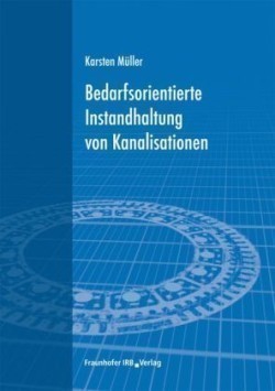 Bedarfsorientierte Instandhaltung von Kanalisationen.