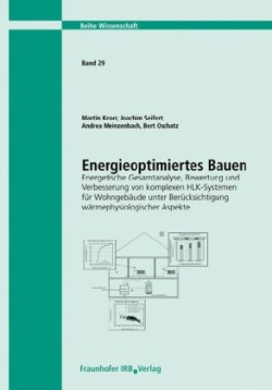 Energieoptimiertes Bauen. Energetische Gesamtanalyse, Bewertung und Verbesserung von komplexen HLK-Systemen für Wohngebäude unter Berücksichtigung wärmephysiologischer Aspekte. Abschlussbericht.