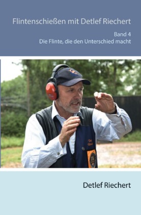 Flintenschießen mit Detlef Riechert Die Flinte, die den Unterschied macht Band 4