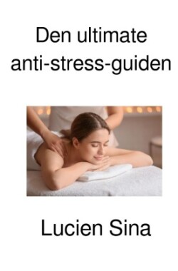 Den ultimate anti-stress-guiden