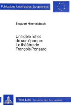 Un Fidèle Reflet de Son Époque: Le Théâtre de François Ponsard