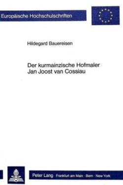 Der Kurmainzische Hofmaler Jan Joost Van Cossiau