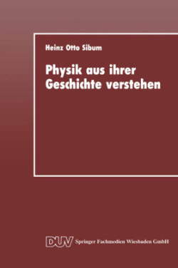 Physik aus ihrer Geschichte verstehen