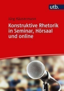 Konstruktive Rhetorik in Seminar, Hörsaal und online