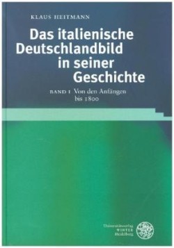 Das italienische Deutschlandbild in seiner Geschichte / Von den Anfängen bis 1800