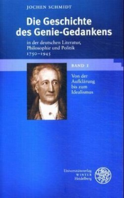 Die Geschichte des Genie-Gedankens in der deutschen Literatur, Philosophie und Politik 1750-1945, 2 Bde.