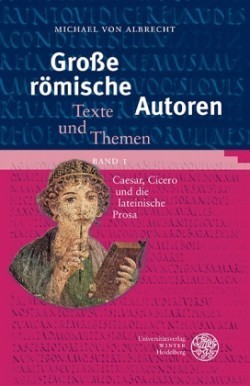 Große römische Autoren / Caesar, Cicero und die lateinische Prosa