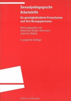 Sexualpädagogische Arbeitshilfe für geistigbehinderte Erwachsene und ihre Bezugspersonen