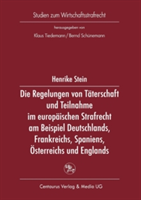 Die Regelung von Täterschaft und Teilnahme im europäischen Strafrecht am Beispiel Deutschlands, Frankreichs, Spaniens, Österreichs und Englands