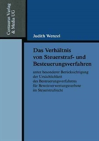 Das Verhältnis von Steuerstraf- und Besteuerungsverfahren unter besonderer Berücksichtigung der Ursächlichkeit des Besteuerungsverfahrens für Beweisverwertungsverbote im Steuerstrafrecht