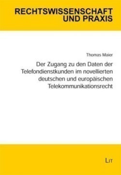 Der Zugang zu den Daten der Telefondienstkunden im novellierten deutschen und europäischen Telekommunikationsrecht