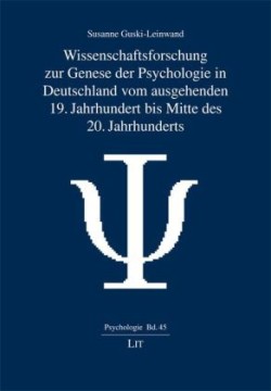 Wissenschaftsforschung zur Genese der Psychologie in Deutschland vom ausgehenden 19. Jahrhundert bis Mitte des 20. Jahrhunderts