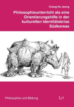 Philosophieunterricht als eine Orientierungshilfe in der kulturellen Identitätskrise Südkoreas