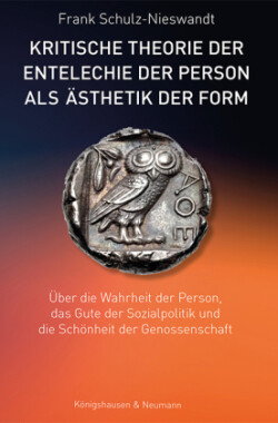 Kritische Theorie der Entelechie der Person als Ästhetik der Form