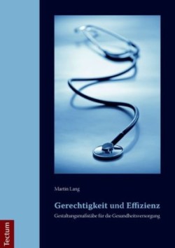 Gerechtigkeit und Effizienz: Gestaltungsmaßstäbe für die Gesundheitsversorgung