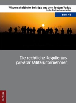 Die rechtliche Regulierung privater Militärunternehmen