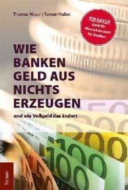 Wie Banken Geld aus Nichts erzeugen und wie Vollgeld das ändert