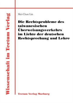 Rechtsprobleme des taiwanesischen UEberweisungsverkehrs im Lichte der deutschen Rechtsprechung und Lehre