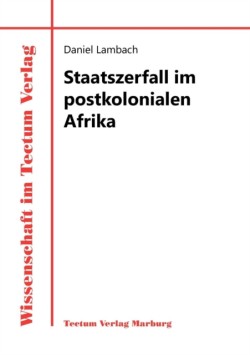 Staatszerfall im postkolonialen Afrika