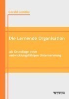 Lernende Organisation als Grundlage einer entwicklungsfähigen Unternehmung