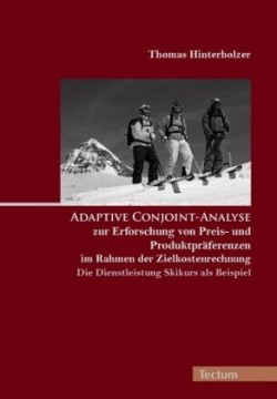 Adaptive Conjoint-Analyse zur Erforschung von Preis- und Produktpräferenzen im Rahmen der Zielkostenrechnung - die Dienstleistung Skikurs als Beispiel