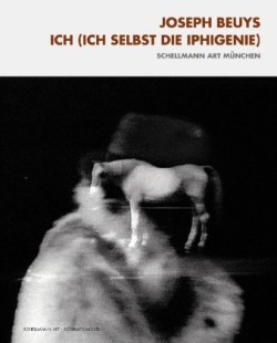 Joseph Beuys: Ich (Ich Selbst Die Iphigenie)
