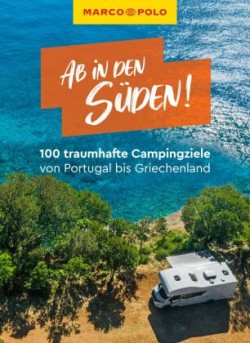 MARCO POLO Bildband Ab in den Süden! 100 traumhafte Campingziele von Portugal über Frankreich bis Griechenland