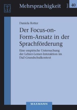 Focus-on-Form-Ansatz in der Sprachförderung Eine empirische Untersuchung der Lehrer-Lerner-Interaktion im DaZ-Grundschulkontext