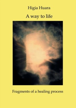 way to life - Fragments of a healing process