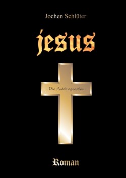 Jesus - Die Autobiographie