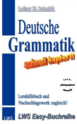 Deutsche Grammatik - schnell kapiert! Der nutzliche Deutsch-Helfer rund um die deutsche Grammatik