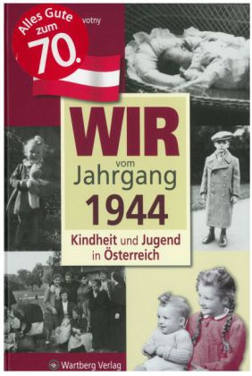 Wir vom Jahrgang 1944 - Kindheit und Jugend in Österreich