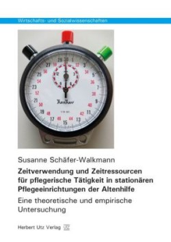 Zeitverwendung und Zeitressourcen für pflegerische Tätigkeit in stationären Pflegeeinrichtungen der Altenhilfe