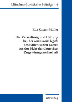 Die Verwaltung und Haftung bei der comunione legale des italienischen Rechts aus der Sicht der deutschen Zugewinngemeinschaft