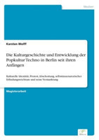 Kulturgeschichte und Entwicklung der Popkultur Techno in Berlin seit ihren Anfängen