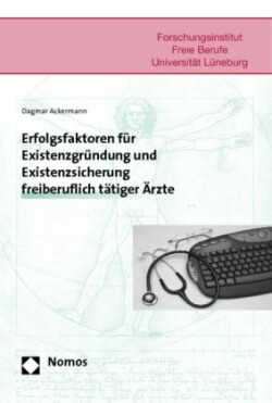 Erfolgsfaktoren für Existenzgründung und Existenzsicherung freiberuflich tätiger Ärzte