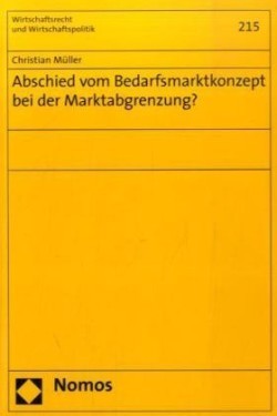 Abschied vom Bedarfsmarktkonzept bei der Marktabgrenzung?