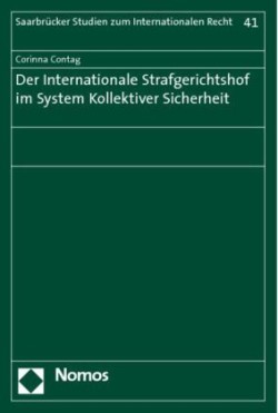 Der Internationale Strafgerichtshof im System Kollektiver Sicherheit