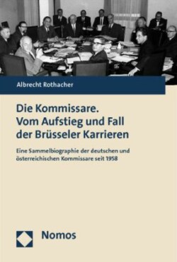 Die Kommissare. Vom Aufstieg und Fall der Brüsseler Karrieren