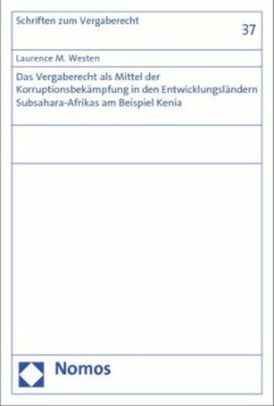 Das Vergaberecht als Mittel der Korruptionsbekämpfung in den Entwicklungsländern Subsahara-Afrikas am Beispiel Kenia