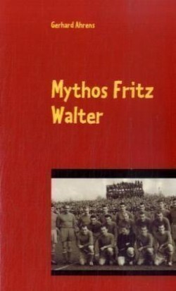 Mythos Fritz Walter